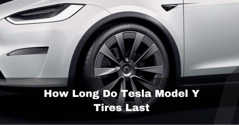How Long Do Tesla Model Y Tires Last – Detailed answer -2024